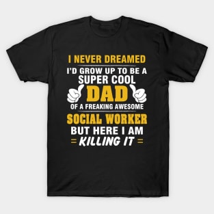 SOCIAL WORKER Dad  – Super Cool Dad Of Freaking Awesome SOCIAL WORKER T-Shirt